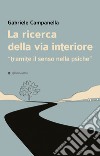 La ricerca della via interiore. «Tramite il senso nella psiche» libro