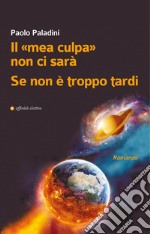 Il «mea culpa» non ci sarà. Se non è troppo tardi libro