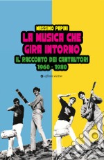 La musica che gira intorno. Il racconto dei cantautori 1960 - 1980 libro