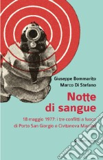 Notte di sangue. 18 maggio 1977: i tre conflitti a fuoco di Porto San Giorgio e Civitanova Marche libro