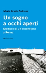 Un sogno a occhi aperti. Memorie di un'anconetana a Rénna libro