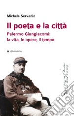 Il poeta e la città. Palermo Giangiacomi: la vita, le opere, il tempo