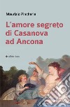 L'amore segreto di Casanova ad Ancona libro di Pincherle Maurizio