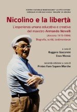 Nicolino e la libertà. L'esperienza umana educativa e creativa del maestro Armando Novelli (Ancona 1915-1994). Biografia, scritti, testimonianze