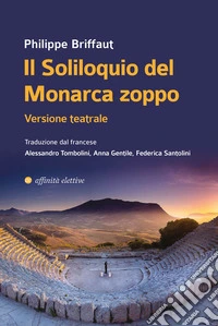 Il soliloquio del monarca zoppo. Versione teatrale libro