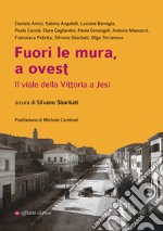 Fuori le mura, a ovest. Il viale della Vittoria a Jesi libro