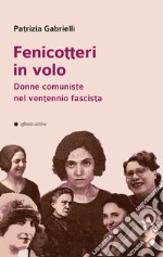 Fenicotteri in volo. Donne comuniste nel ventennio fascista libro