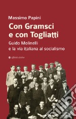 Con Gramsci e con Togliatti. Guido Molinelli e la via italiana al socialismo libro