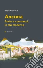 Ancona. Porto e commerci in età moderna libro