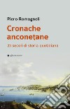 Cronache anconetane. 23 secoli di storia quotidiana libro di Romagnoli Piero