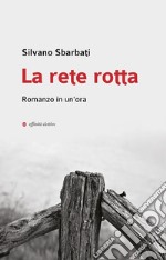 La rete rotta. Romanzo in un'ora libro