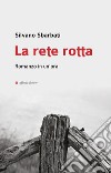 La rete rotta. Romanzo in un'ora libro di Sbarbati Silvano