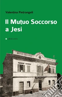 Il Mutuo Soccorso a Jesi libro