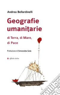 Geografie umanitarie di terra, di mare, di pace libro