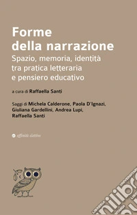 Forme della narrazione. Spazio, memoria, identità tra pratica letteraria e pensiero educativo libro