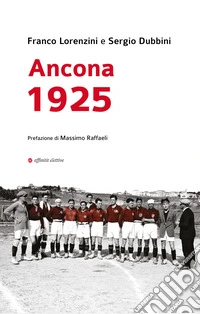 Ancona 1925. Una grande impresa sportiva nella città di cento anni fa libro