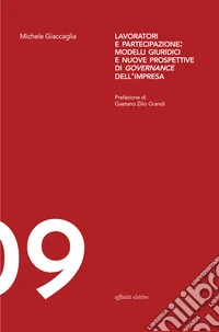 Lavoratori e partecipazione: modelli giuridici e nuove prospettive di governance dell'impresa libro