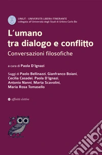 L'umano tra dialogo e conflitto. Conversazioni filosofiche libro