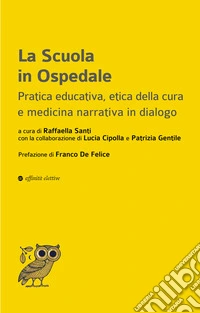 La scuola in ospedale. Pratica educativa, etica della cura e medicina narrativa in dialogo libro
