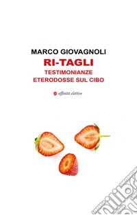 Ri-tagli. Testimonianze eterodosse sul cibo libro