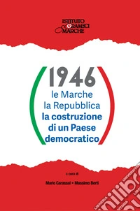 1946. Le Marche i marchigiani la Repubblica la costruzione di un Paese democratico