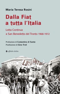 Dalla Fiat a tutta l'Italia. Lotta Continua a San Benedetto del Tronto 1968-1972 libro