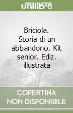 Briciola. Storia di un abbandono. Kit senior. Ediz. illustrata libro