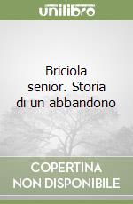 Briciola senior. Storia di un abbandono libro