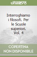 Interroghiamo i filosofi. Per le Scuole superiori. Vol. 4 libro