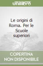 Le origini di Roma. Per le Scuole superiori libro