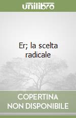 Er; la scelta radicale