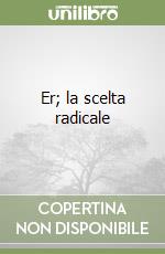 Er; la scelta radicale libro