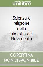 Scienza e religione nella filosofia del Novecento libro