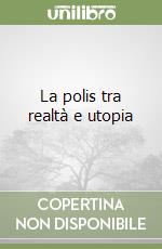 La polis tra realtà e utopia