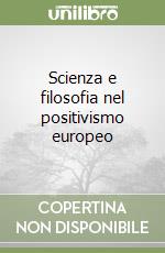 Scienza e filosofia nel positivismo europeo