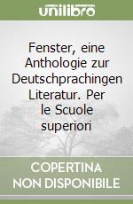 Fenster, eine Anthologie zur Deutschprachingen Literatur. Per le Scuole superiori