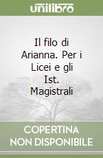 Il filo di Arianna. Per i Licei e gli Ist. Magistrali libro