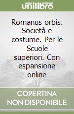 Romanus orbis. Società e costume. Per le Scuole superiori. Con espansione online libro