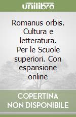 Romanus orbis. Cultura e letteratura. Per le Scuole superiori. Con espansione online libro