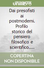 Dai presofisti ai postmoderni. Profilo storico del pensiero filosofico e scientifico. Per i Licei e gli Ist. Magistrali. Vol. 3 libro