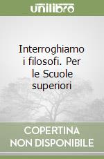 Interroghiamo i filosofi. Per le Scuole superiori libro