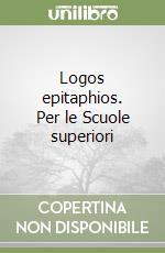 Logos epitaphios. Per le Scuole superiori