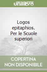 Logos epitaphios. Per le Scuole superiori libro