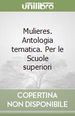 Mulieres. Antologia tematica. Per le Scuole superiori libro