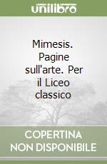 Mimesis. Pagine sull'arte. Per il Liceo classico libro