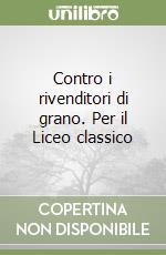 Contro i rivenditori di grano. Per il Liceo classico