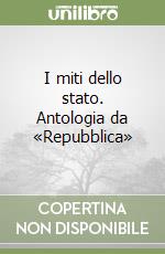 I miti dello stato. Antologia da «Repubblica»