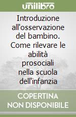 Introduzione all'osservazione del bambino. Come rilevare le abilità prosociali nella scuola dell'infanzia libro