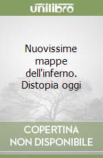 Nuovissime mappe dell'inferno. Distopia oggi libro