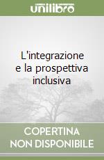 L'integrazione e la prospettiva inclusiva libro